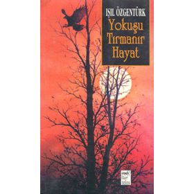YOKUŞU TIRMANIR HAYAT - IŞIL ÖZGENTÜRK