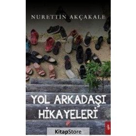 Yol Arkadaşı Hikayeleri - Nurettin Akçakale