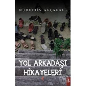 Yol Arkadaşı Hikayeleri - Nurettin Akçakale