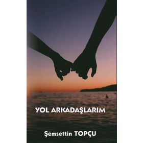 Yol Arkadaşlarım - Şemsettin Topçu