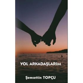 Yol Arkadaşlarım - Şemsettin Topçu