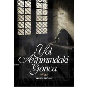 YOL AYRIMINDAKİ GONCA - HÜSEYİN ÜSTÜNSOY
