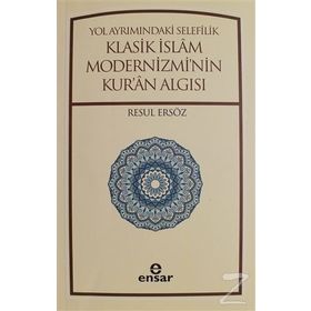 Yol Ayrımındaki Selefilik Klasik İslam Modernizmi'nin Kur'an Algısı - Resul Ersöz