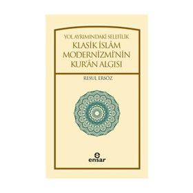 Yol Ayrımındaki Selefilik Klasik İslam Modernizmi'nin Kur'an Algısı - Resul Ersöz