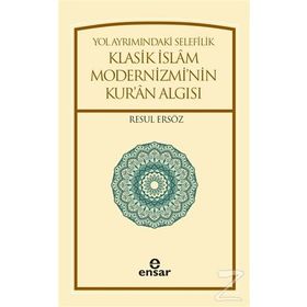 Yol Ayrımındaki Selefilik Klasik İslam Modernizmi'nin Kur'an Algısı - Resul Ersöz