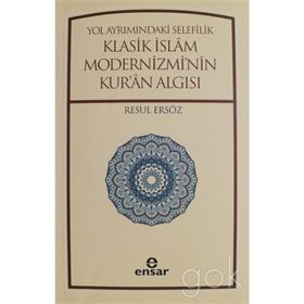 Yol Ayrımındaki Selefilik Klasik İslam Modernizmi'nin Kur'an Algısı - Resul Ersöz