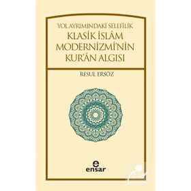 Yol Ayrımındaki Selefilik Klasik İslam Modernizmi'nin Kur'an Algısı - Resul Ersöz