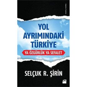 Yol Ayrımındaki Türkiye - Selçuk R. Şirin