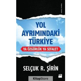 Yol Ayrımındaki Türkiye - Selçuk R. Şirin