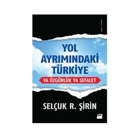 Yol Ayrımındaki Türkiye - Selçuk R. Şirin