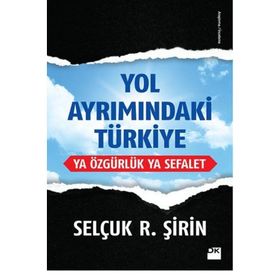 Yol Ayrımındaki Türkiye - Selçuk R. Şirin