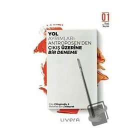 Yol Ayrımları Antroposen'den Çıkış üzerine Bir Deneme - Çiler Çilingiroğlu Mehmet Barış Albayrak