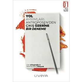 Yol Ayrımları Antroposen'den Çıkış üzerine Bir Deneme - Çiler Çilingiroğlu Mehmet Barış Albayrak
