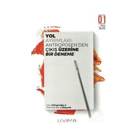 Yol Ayrımları Antroposen'den Çıkış üzerine Bir Deneme - Çiler Çilingiroğlu Mehmet Barış Albayrak