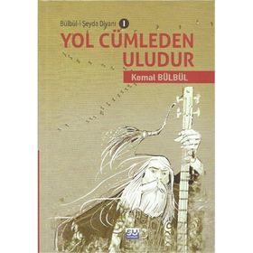 Yol Cümleden Uludur - Bülbü-i Şeyda Divanı 1 - Kemal Bülbül