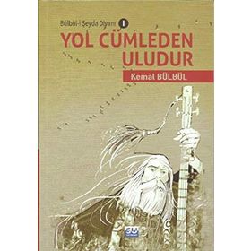 Yol Cümleden Uludur - Bülbü-i Şeyda Divanı 1 - Kemal Bülbül