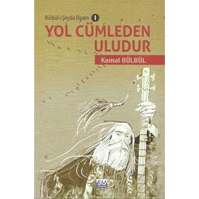 Yol Cümleden Uludur - Bülbü-i Şeyda Divanı 1 - Kemal Bülbül