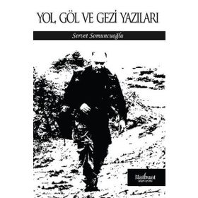 Yol Göl Ve Gezi Yazıları - Servet Somuncuoğlu