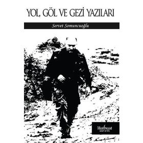 Yol Göl Ve Gezi Yazıları - Servet Somuncuoğlu