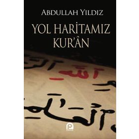 YOL HARİTAMIZ KUR´AN - ABDULLAH YILDIZ