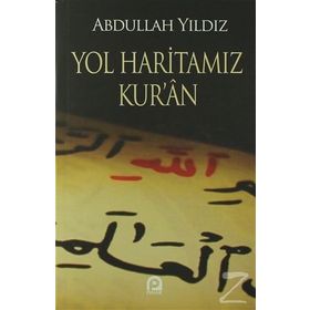 YOL HARİTAMIZ KUR´AN - ABDULLAH YILDIZ