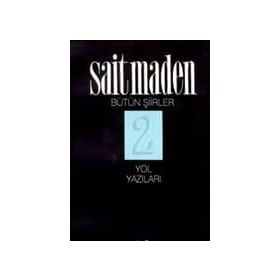 YOL YAZILARI BÜTÜN ŞİİRLER 2 - SAIT MADEN