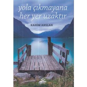 Yola Çıkmayana Her Yer Uzaktır - Rahim Arslan