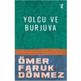 Yolcu ve Burjuva - Ömer Faruk Dönmez