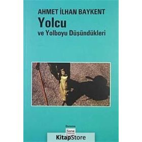 YOLCU VE YOL BOYU DÜŞÜNDÜKLERİ - AHMET İLHAN BAYKENT