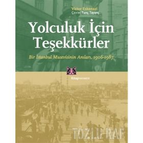 YOLCULUK İÇİN TEŞEKKÜRLER BIR İSTANBUL MUSEVISININ ANILARI, 1906-1987 - VICTOR ESKENAZI