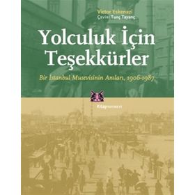 YOLCULUK İÇİN TEŞEKKÜRLER BIR İSTANBUL MUSEVISININ ANILARI, 1906-1987 - VICTOR ESKENAZI