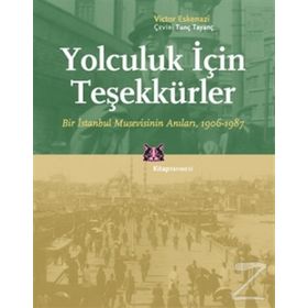 YOLCULUK İÇİN TEŞEKKÜRLER BIR İSTANBUL MUSEVISININ ANILARI, 1906-1987 - VICTOR ESKENAZI