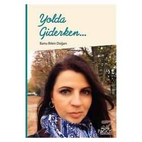Yolda Giderken... - Banu Bilen Doğan