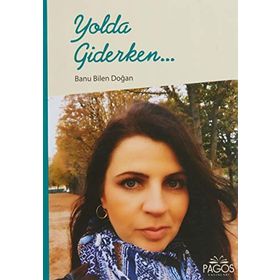 Yolda Giderken... - Banu Bilen Doğan
