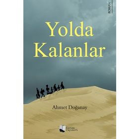 Yolda Kalanlar - Ahmet Doğanay