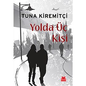 YOLDA ÜÇ KİŞİ - TUNA KİREMİTÇİ