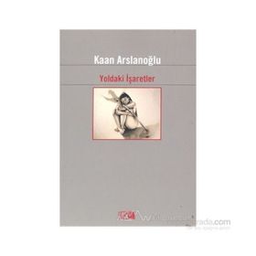 YOLDAKI İŞARETLER - KAAN ARSLANOĞLU