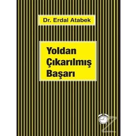 Yoldan Çıkarılmış Başarı - Erdal Atabek