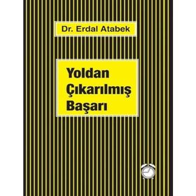 Yoldan Çıkarılmış Başarı - Erdal Atabek