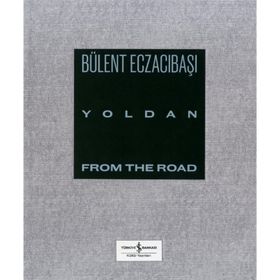 Yoldan - From The Road - Bülent Eczacıbaşı