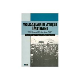 YOLDAŞLARIN ATEŞLE İMTIHANI 1920'DEN GÜNÜMÜZE TKP - MUHSIN SALIHOĞLU;BAGIROV;DENIZ ÖZGÜR;HÜLYA KORTUN