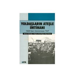 YOLDAŞLARIN ATEŞLE İMTIHANI 1920'DEN GÜNÜMÜZE TKP - MUHSIN SALIHOĞLU;BAGIROV;DENIZ ÖZGÜR;HÜLYA KORTUN