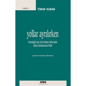 YOLLAR AYRILIRKEN ORTADOĞUNUN GERI KALMA SÜRECİNDE İSLAM HUKUKUNUN ROLÜ - TIMUR KURAN