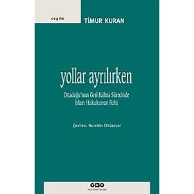 YOLLAR AYRILIRKEN ORTADOĞUNUN GERI KALMA SÜRECİNDE İSLAM HUKUKUNUN ROLÜ - TIMUR KURAN