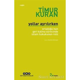 YOLLAR AYRILIRKEN ORTADOĞUNUN GERI KALMA SÜRECİNDE İSLAM HUKUKUNUN ROLÜ - TIMUR KURAN