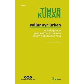 YOLLAR AYRILIRKEN ORTADOĞUNUN GERI KALMA SÜRECİNDE İSLAM HUKUKUNUN ROLÜ - TIMUR KURAN