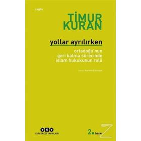 YOLLAR AYRILIRKEN ORTADOĞUNUN GERI KALMA SÜRECİNDE İSLAM HUKUKUNUN ROLÜ - TIMUR KURAN