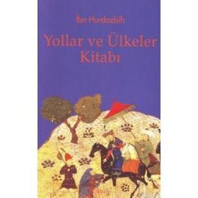YOLLAR VE ÜLKELER KİTABI - İBN HURDAZBIH