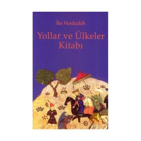 YOLLAR VE ÜLKELER KİTABI - İBN HURDAZBIH