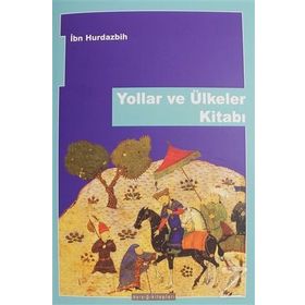 YOLLAR VE ÜLKELER KİTABI - İBN HURDAZBIH